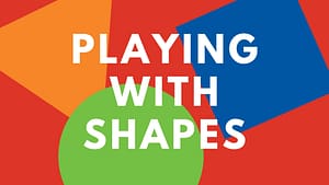 Playing with Shapes graphic